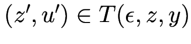 $ (z', u') \in T(\epsilon, z, y)$