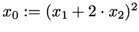 $x_0 := (x_1 + 2\cdot x_2)^2$
