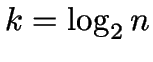 $k = \log_2 n$