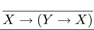 $\displaystyle {\frac{{}}{{X \to(Y \to X)}}}$