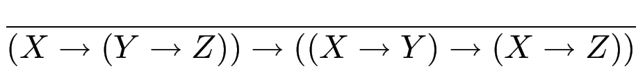$\displaystyle {\frac{{}}{{(X\to(Y\to Z)) \to ((X \to Y)\to(X\to Z))}}}$