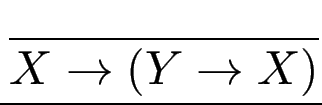 $\displaystyle {\frac{{}}{{X \to(Y \to X)}}}$