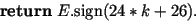 ${\bf return} \; E.\mbox{sign}(24*k+26).$