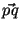 $ \vec{p q}\,$