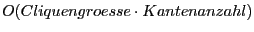 $ O(Cliquengroesse\cdot Kantenanzahl)$