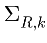 $ \Sigma_{{R,k}}^{}$