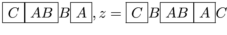 $ \fbox{\ensuremath{C}}\fbox{\ensuremath{AB}}B\fbox{\ensuremath{A}},
z = \fbox{\ensuremath{C}}B\fbox{\ensuremath{AB}}\fbox{\ensuremath{A}}C$