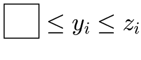 $ \fbox{\phantom{D}} \le y_i \le z_i$