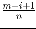 $ {\frac{{m-i+1}}{{n}}}$