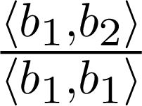${\frac{{ \langle b_1,b_2\rangle}}{{\langle b_1,b_1\rangle}}}$