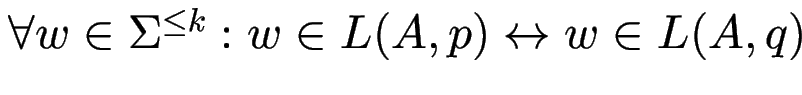 $\forall w \in \Sigma^{\le k}: w \in L(A,p) \leftrightarrow w \in L(A,q)$
