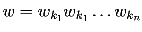 $w = w_{k_1} w_{k_1} \ldots w_{k_n}$