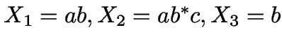 $X_1 = ab, X_2 = ab^*c, X_3=b$