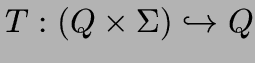 $T:(Q \times \Sigma) \hookrightarrow Q$