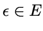 $\epsilon \in E$