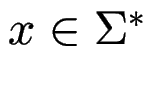 $ x \in \Sigma^*$