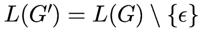 $ L(G') = L(G) \setminus \{\epsilon\}$