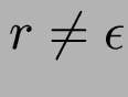 $ r \neq \epsilon$