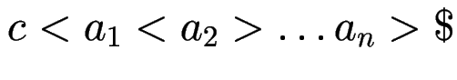 $ c < a_1 < a_2 > \ldots a_n > \$ $