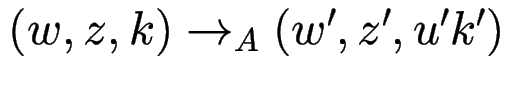 $ (w, z, k) \to_A (w', z', u' k')$