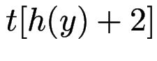 $ t[h(y)+2]$