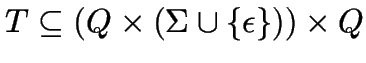 $T \subseteq (Q \times (\Sigma \cup \{\epsilon\})) \times Q$