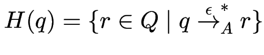 $\displaystyle H(q) = \{ r \in Q \mid q \stackrel{\epsilon}{\to}_A^* r \} $