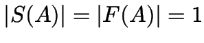 $\vert S(A)\vert = \vert F(A)\vert = 1$