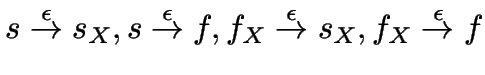 $s \stackrel{\epsilon}{\to} s_X, s \stackrel{\epsilon}{\to} f,
f_X \stackrel{\epsilon}{\to} s_X, f_X \stackrel{\epsilon}{\to} f$