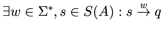 $\exists w \in \Sigma^*, s \in S(A): s \stackrel{w}{\to} q$