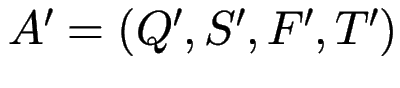 $A' = (Q',S',F',T')$