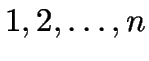 $1,2,\ldots,n$