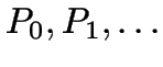 $P_0, P_1, \ldots$