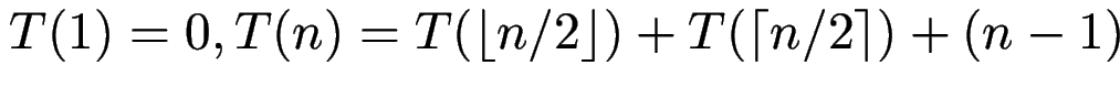 $\displaystyle T(1)=0, T(n) = T(\lfloor n/2 \rfloor) + T(\lceil n/2\rceil) + (n-1) $