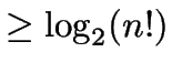 $\ge \log_2 (n!)$