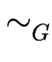 $ \sim_{G}^{}$