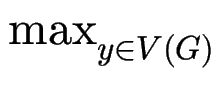 $ \max_{y\in V(G)}^{}$