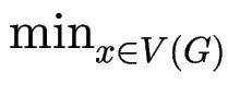 $ \min_{x\in V(G)}^{}$