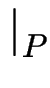 $ \mid_{P}^{}$