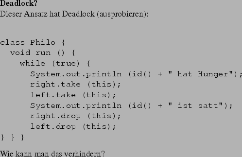 \begin{frame}[fragile,environment=slide]
\frametitle{Das Hauptprogramm}
\begin{v...
... fo[(i+1) % size]);
new Thread (ph[i]).start ();
} } }\end{verbatim}\end{frame}