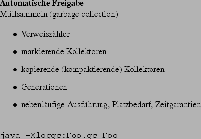 \begin{frame}[fragile,environment=slide]
\frametitle{Markierende Kollektoren}
\p...
...nal/Hans_Boehm/gc/}
\par
(z. B. benutzt in GNU JVM)
\end{itemize}\par\end{frame}