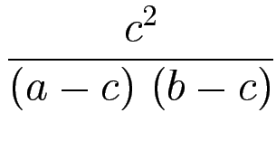 $\displaystyle {\frac{{c^2}}{{\left(a - c\right)  \left(b - c\right)}}}$