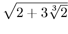 $ \sqrt{{2+3\sqrt[3]{2}}}$