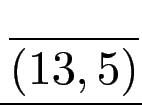 $\displaystyle {\frac{{}}{{(13,5)}}}$