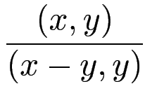 $\displaystyle {\frac{{(x,y)}}{{(x-y,y)}}}$