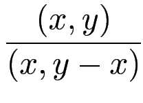 $\displaystyle {\frac{{(x,y)}}{{(x,y-x)}}}$