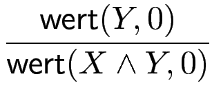 $\displaystyle {\frac{{\operatorname{\mathsf{wert}}(Y,0)}}{{\operatorname{\mathsf{wert}}(X\wedge Y,0)}}}$