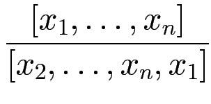 $\displaystyle {\frac{{[x_1,\ldots,x_n]}}{{[x_2,\ldots,x_n,x_1]}}}$