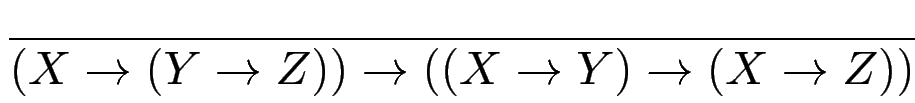 $\displaystyle {\frac{{}}{{(X\to(Y\to Z)) \to ((X \to Y)\to(X\to Z))}}}$