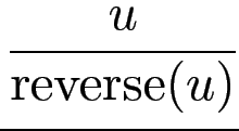 $\displaystyle {\frac{{u}}{{\operatorname{reverse}(u)}}}$